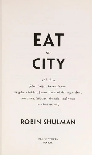 Eat the City: A Tale of the Fishers, Trappers, Hunters, Foragers, Slaughterers, Butchers, Poultry Minders, Sugar Refiners, Cane Cutters, Beekeepers, W
