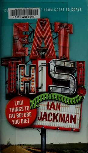 Eat This!: 1,001 Things to Eat Before You Diet