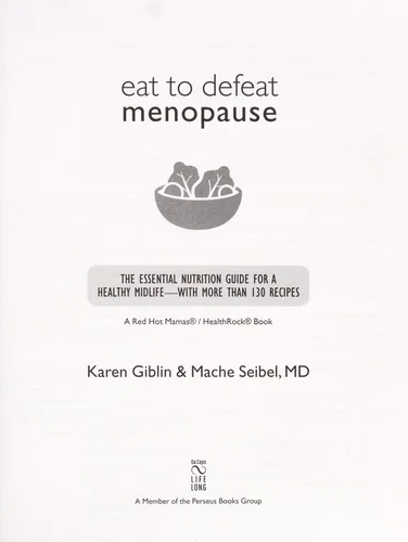 Eat to Defeat Menopause: The Essential Nutrition Guide for a Healthy Midlife -- With More Than 130 Recipes