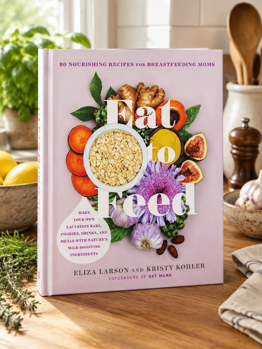 Eat to Feed: 80 Nourishing Recipes for Breastfeeding Moms