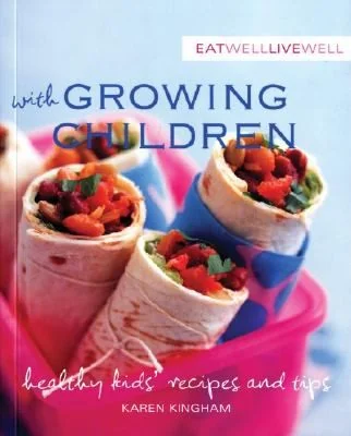 Eat Well, Live Well with Growing Children: Healthy Kids' Recipes and Tips