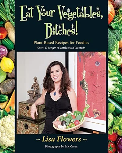 Eat Your Vegetables, Bitches! by Flowers, Lisa