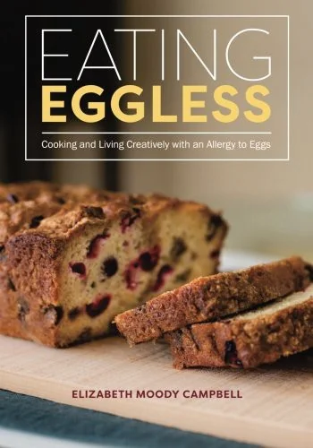 Eating Eggless: Cooking and Living Creatively with an Allergy to Eggs by Campbell, Elizabeth Moody