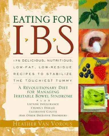 Eating for Ibs: 175 Delicious, Nutritious, Low-Fat, Low-Residue Recipes to Stabilize the Touchiest Tummy