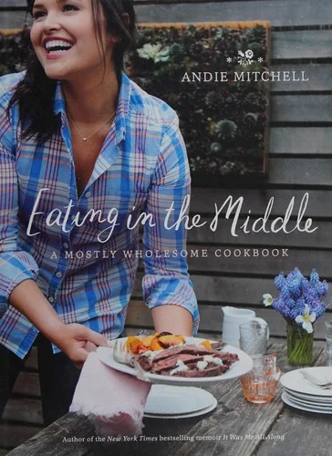 Eating in the Middle: A Mostly Wholesome Cookbook