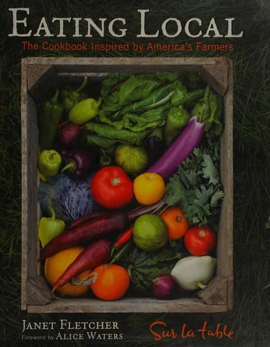 Eating Local: The Cookbook Inspired by America's Farmers