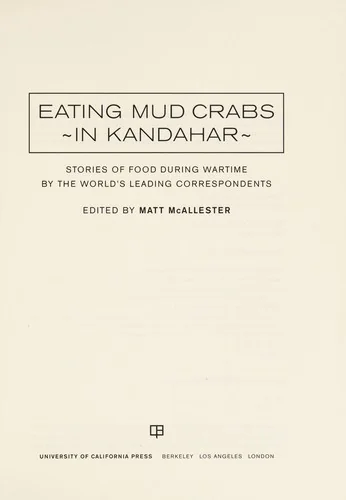 Eating Mud Crabs in Kandahar: Stories of Food During Wartime by the World's Leading Correspondents Volume 31 by McAllester, Matt