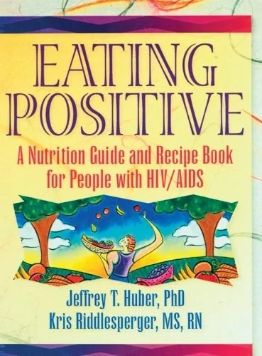 Eating Positive: A Nutrition Guide and Recipe Book for People with HIV/AIDS