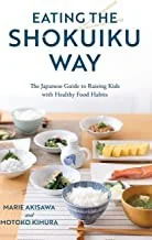 Eating the Shokuiku Way: The Japanese Guide to Raising Kids with Healthy Food Habits