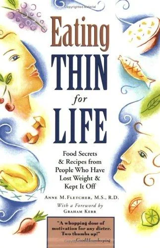 Eating Thin for Life: Food Secrets & Recipes from People Who Have Lost Weight & Kept It Off
