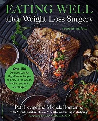 Eating Well After Weight Loss Surgery: Over 150 Delicious Low-Fat High-Protein Recipes to Enjoy in the Weeks, Months, and Years After Surgery (Revised