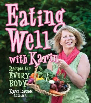 Eating Well with Karin by Laronde Antolick, Karin