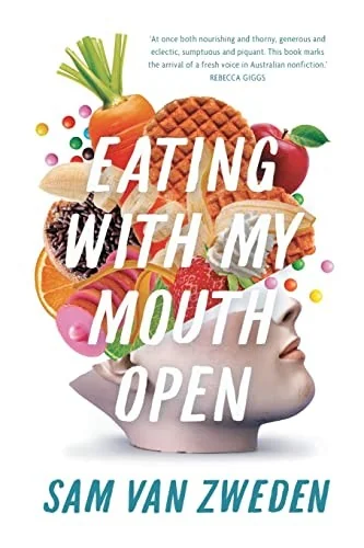 Eating With My Mouth Open by Van Zweden, Sam