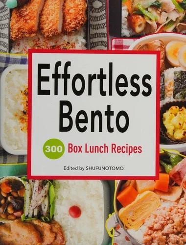 Effortless Bento: 300 Box Lunch Recipes