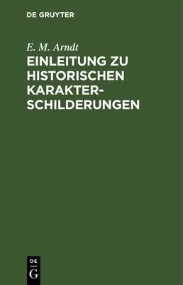 Einleitung Zu Historischen Karakterschilderungen (Reprint 2019) by Arndt, E M