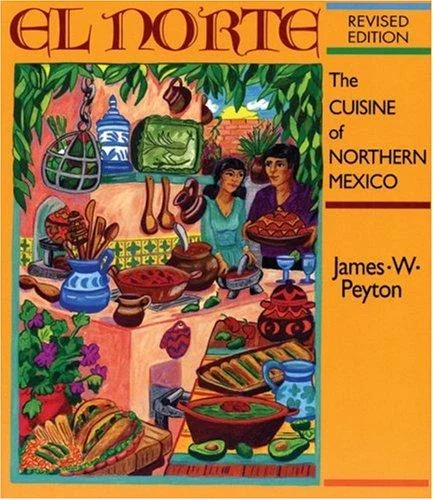El Norte: The Cuisine of Northern Mexico by Peyton, James W