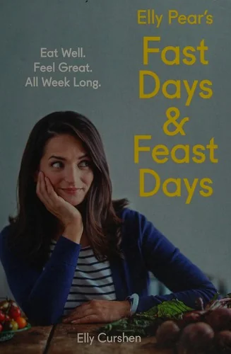 Elly Pear's Fast Days and Feast Days: Eat Well. Feel Great. All Week Long.