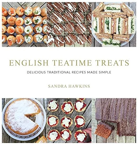 English Teatime Treats: Delicious Traditional Recipes Made Simple by Hawkins, Sandra