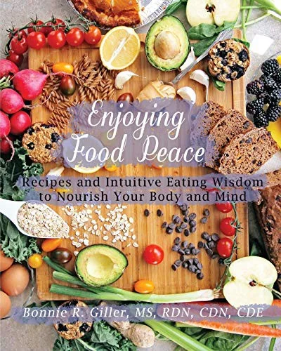 Enjoying Food Peace: Recipes and Intuitive Eating Wisdom to Nourish Your Body and Mind by Giller, Bonnie R