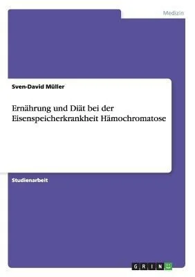 Ernahrung und Diat bei der Eisenspeicherkrankheit Hamochromatose by Muller, Sven-David