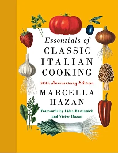 Essentials of Classic Italian Cooking: A James Beard Award Winner: 30th Anniversary Edition: A Cookbook
