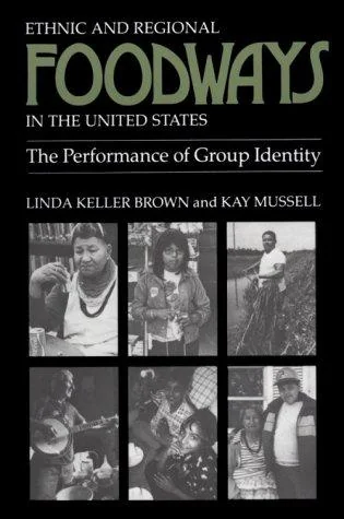 Ethnic and Regional Foodways in the United States: The Performance of Group Identity by Brown, Linda Keller