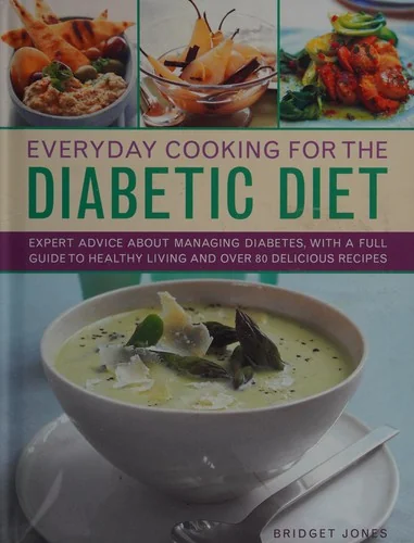 Everyday Cooking for the Diabetic Diet: Expert Advice about Managing Diabetes, with a Full Guide to Healthy Living and Over 80 Delicious Recipes