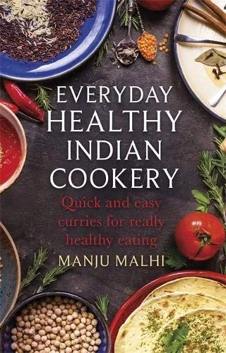 Everyday Healthy Indian Cookery: Quick and Easy Curries for Really Healthy Eating by Malhi, Manju