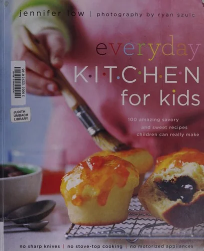 Everyday Kitchen for Kids: 100 Amazing Savory and Sweet Recipes Children Can Really Make
