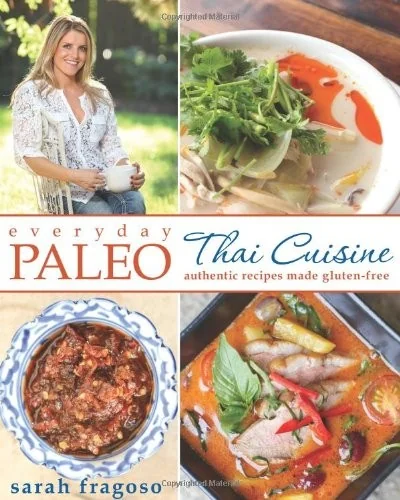 Everyday Paleo: Thai Cuisine: Authentic Recipes Made Gluten-Free