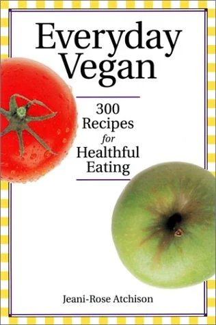 Everyday Vegan: 300 Recipes for Healthful Eating