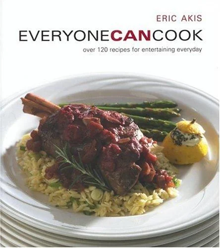 Everyone Can Cook: Over 120 Recipes for Entertaining Everyday