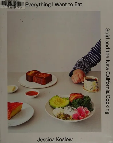 Everything I Want to Eat: Sqirl and the New California Cooking