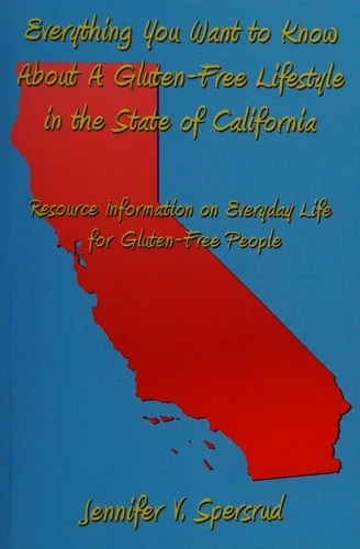 Everything You Want to Know about a Gluten-Free Lifestyle in the State of California: Resource Information on Everyday Life for Gluten-Free People