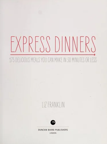 Express Dinners: 175 Delicious Meals You Can Make in 30 Minutes or Less