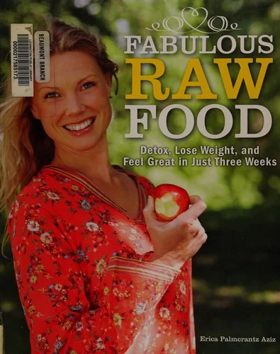 Fabulous Raw Food: Detox, Lose Weight, and Feel Great in Just Three Weeks! by Palmcrantz Aziz, Erica