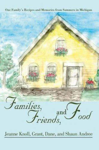 Families, Friends, and Food: One Family's Recipes and Memories from Summers in Michigan