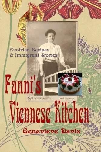 Fanni's Viennese Kitchen: Austrian Recipes & Immigrants by Davis, Genevieve