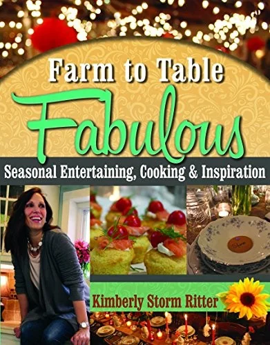 Farm to Table Fabulous: Seasonal Entertaining, Cooking & Inspiration