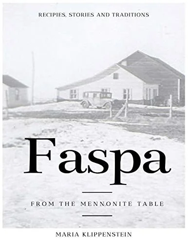 Faspa: Recipes, Stories, and Traditions. from the Mennonite Table (Faspa) by Klippenstein, Maria