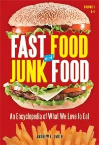 Fast Food and Junk Food: An Encyclopedia of What We Love to Eat [2 Volumes]