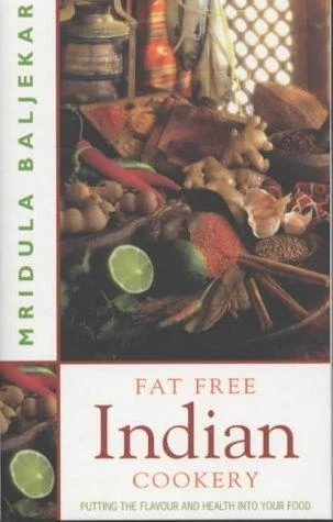 Fat Free Indian Cookery: The Revolutionary New Way to Enjoy Healthy and Delicious Indian Food