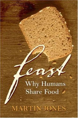 Feast: Why Humans Share Food by Jones, Martin