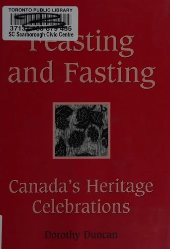 Feasting and Fasting: Canada's Heritage Celebrations by Duncan, Dorothy