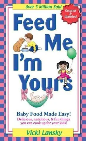 Feed Me I'm Yours: Baby Food Made Easy (Revised)
