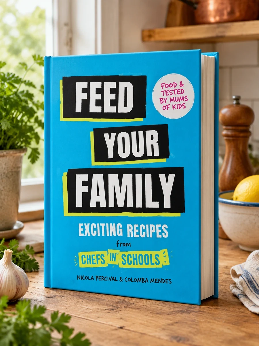 Feed Your Family: Exciting Recipes from Chefs in Schools, Tried and Tested by 1000s of Kids