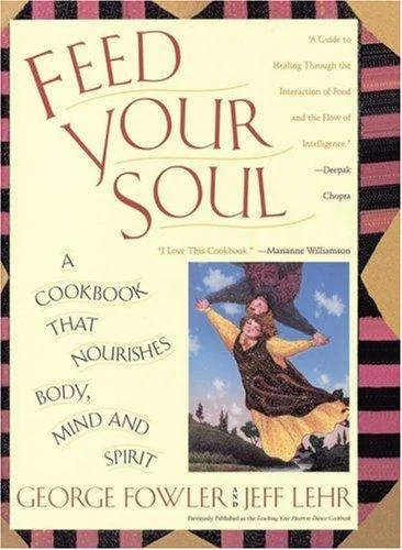 Feed Your Soul: A Cookbook That Nourishes Body Mind and Spirit