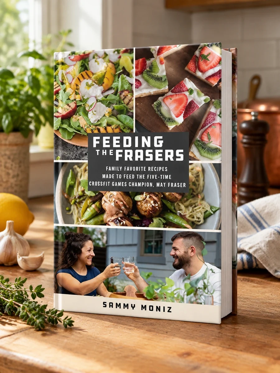 Feeding the Frasers: Family Favorite Recipes Made to Feed the Five-Time Crossfit Games Champion, Mat Fraser