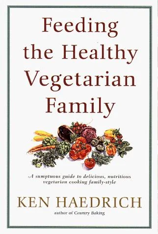Feeding the Healthy Vegetarian Family: A Cookbook