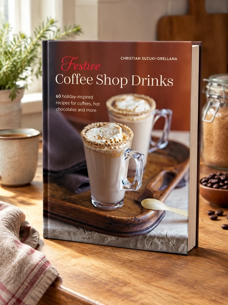 Festive Coffee Shop Drinks: More Than 50 Holiday-Inspired Recipes for Coffees, Hot Chocolates & More